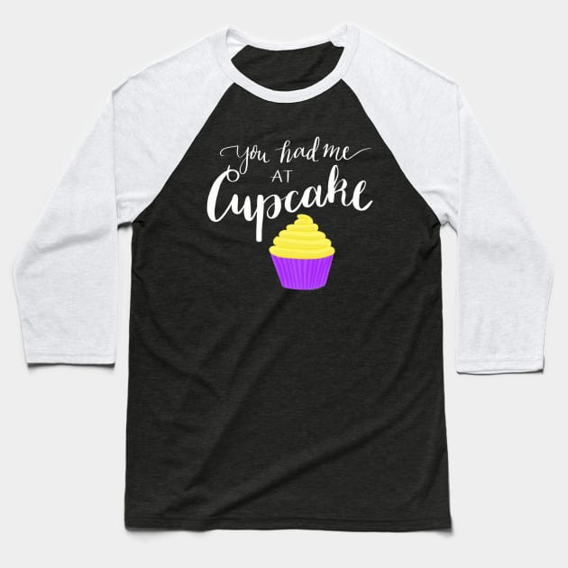 You had me at cupcake Baseball T-Shirt by BlackSheepArts